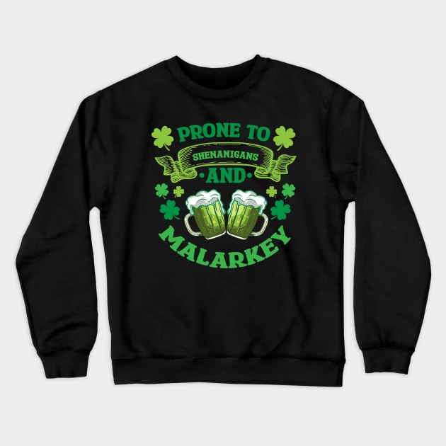 Prone to Shenanigans and Malarkey - Funny Beer Green Beer Meme Shamrock e Saint Patrick's Day Quotes Saying Shirt Crewneck Sweatshirt by Arish Van Designs